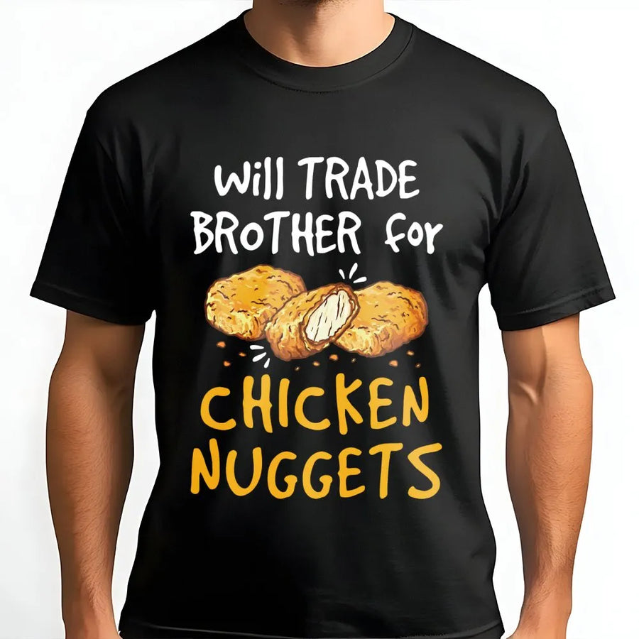 Will Trade Brother For Chicken Nuggets T-Shirt | Funny Foodie Graphic Tee | 100% Cotton Premium Quality | Gift for Teens Kids and Food Lovers