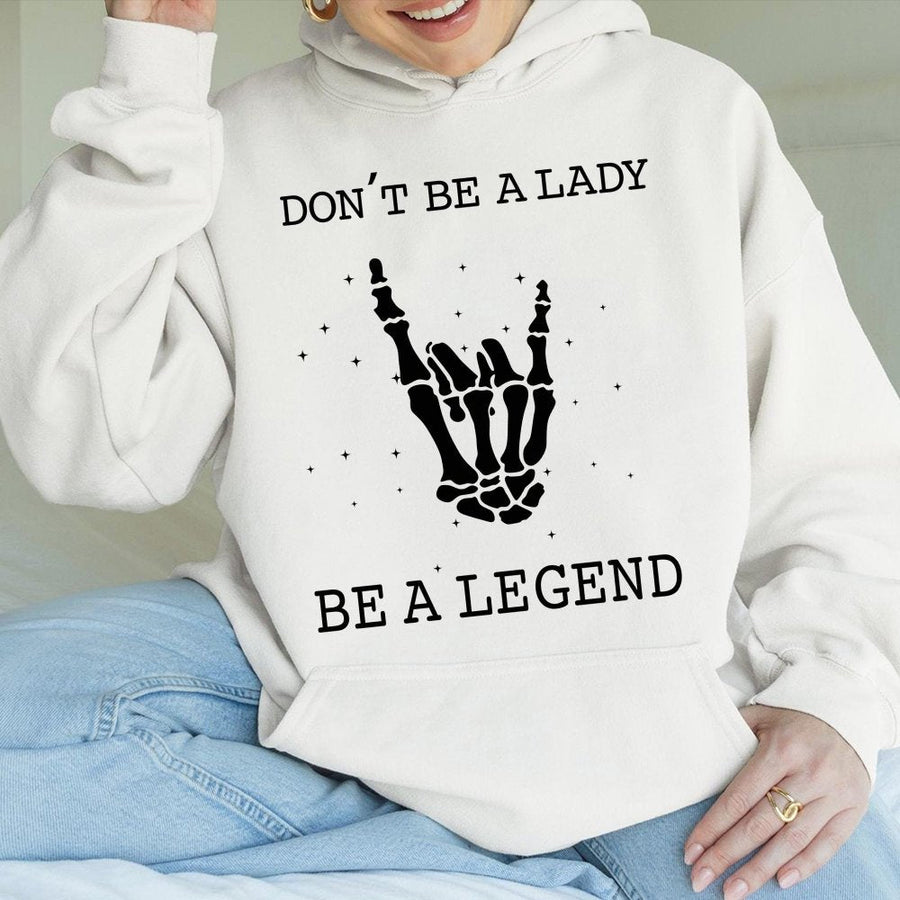 Dont Be A Lady Be A Legend Hoodie | Rock Hand Skeleton Graphic | Premium Cotton Blend Unisex Sweatshirt | Feminist Empowering Gift For Her