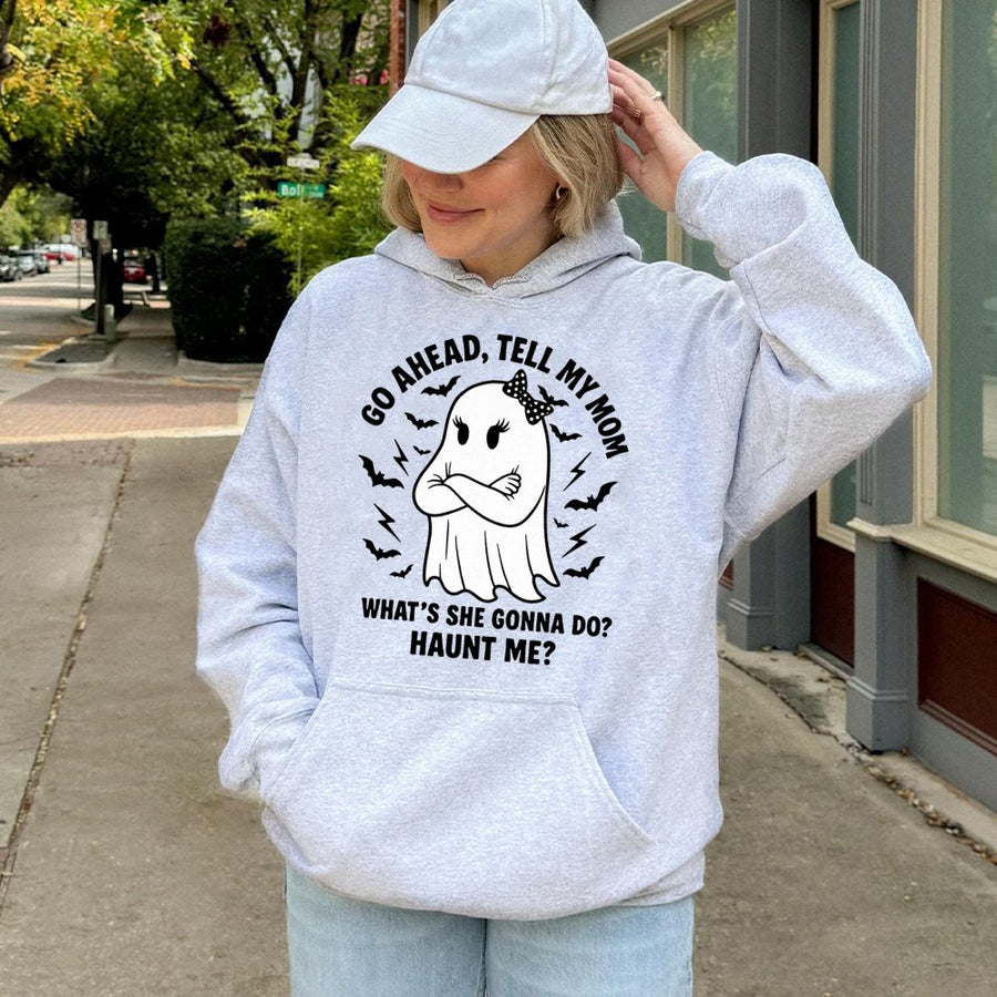 Go Ahead Tell My Mom Hoodie | Funny Ghost Quote Graphic Sweatshirt | Premium Cotton Blend | Sarcastic Halloween Gift for Her