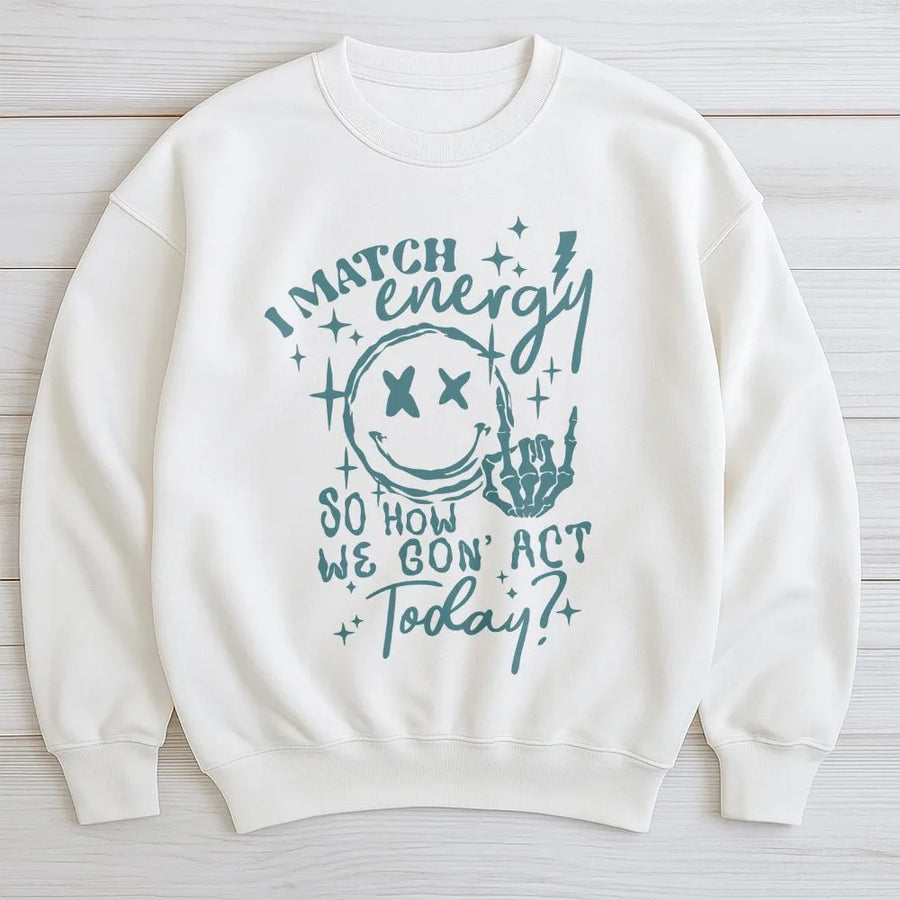 I Match Energy Sweatshirt | Sarcastic Smiley Face & Skeleton Hand Graphic | Soft Cotton Tee | Trendy Streetwear Gift for Her