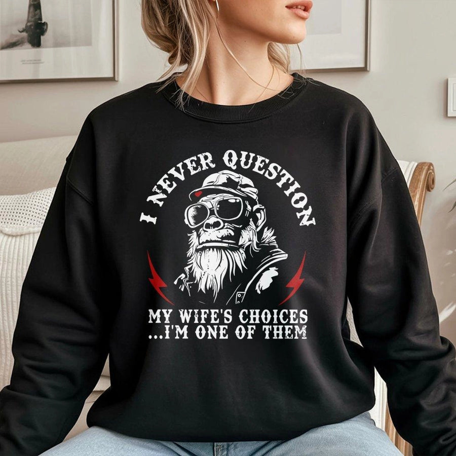 I Never Question My Wife's Choices Sweatshirt | Funny Husband Biker Graphic Tee | Cotton Blend Cozy Crewneck | Unique Anniversary Gift For Men
