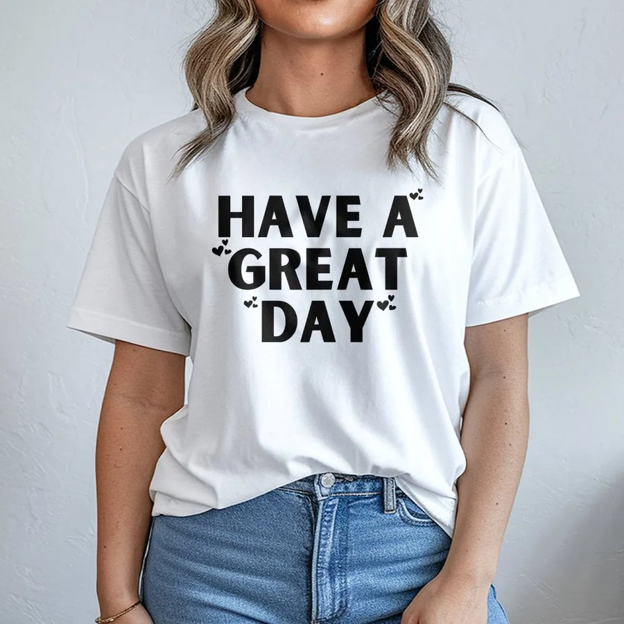 Have A Great Day T-Shirt | Positive Quote Graphic Tee with Hearts | Soft Cotton Unisex Shirt | Uplifting Inspirational Gift