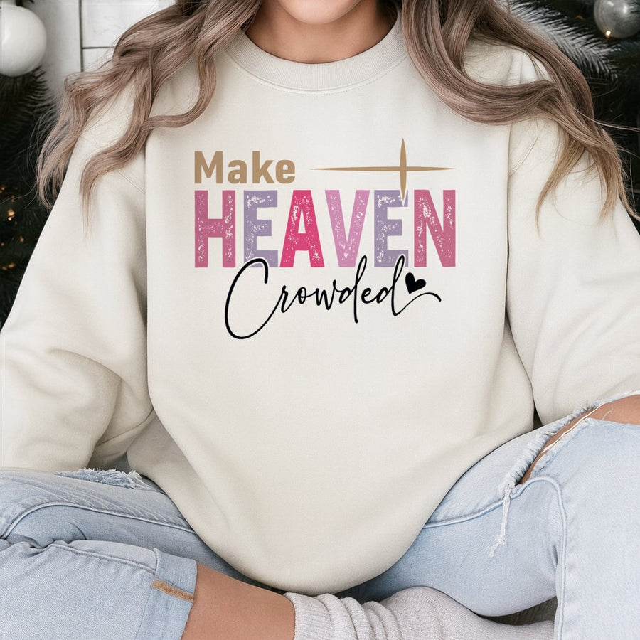 Make Heaven Crowded Sweatshirt | Faith Inspired Religious Graphic Design | Premium Cotton Blend Comfort | Christian Gift for Men and Women