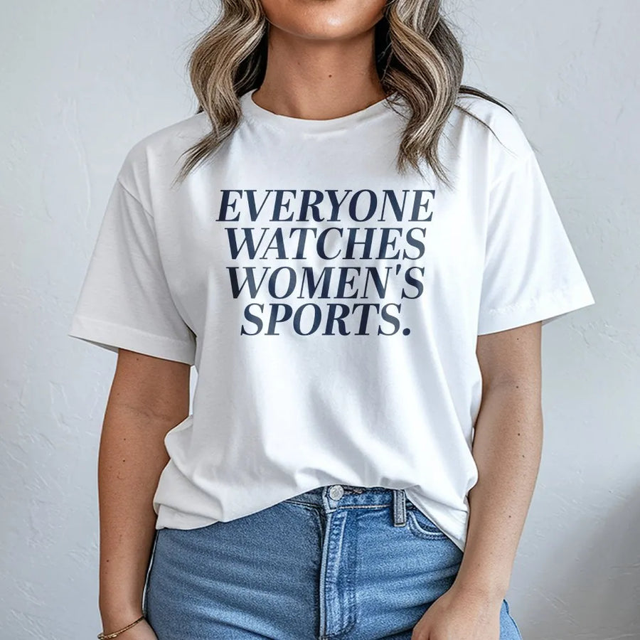 Everyone Watches Women's Sports T-Shirt | Feminist Statement Crewneck | Premium Cotton Blend | Gift for Equality & Sports Fans