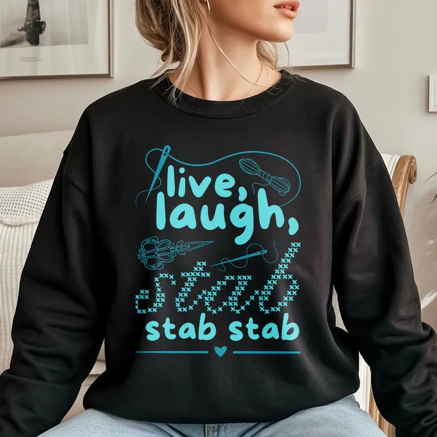 Live Laugh Stab Sweatshirt | Funny Cross Stitch Quote | Premium Cotton Blend | Gift For Crafter And Hobbyist
