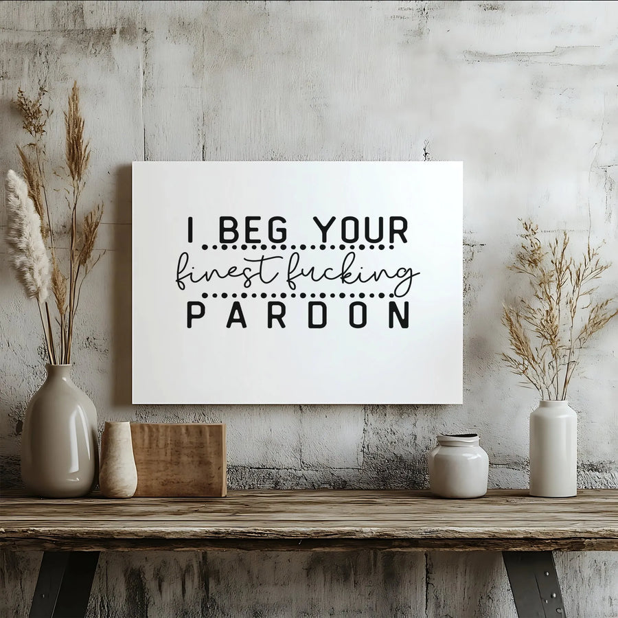 I Beg Your Finest Fucking Pardon Wall Art | Funny Sarcastic Quote Canvas | Gallery-Wrapped Premium Decor | Sassy Home Office Wall Decor Gift