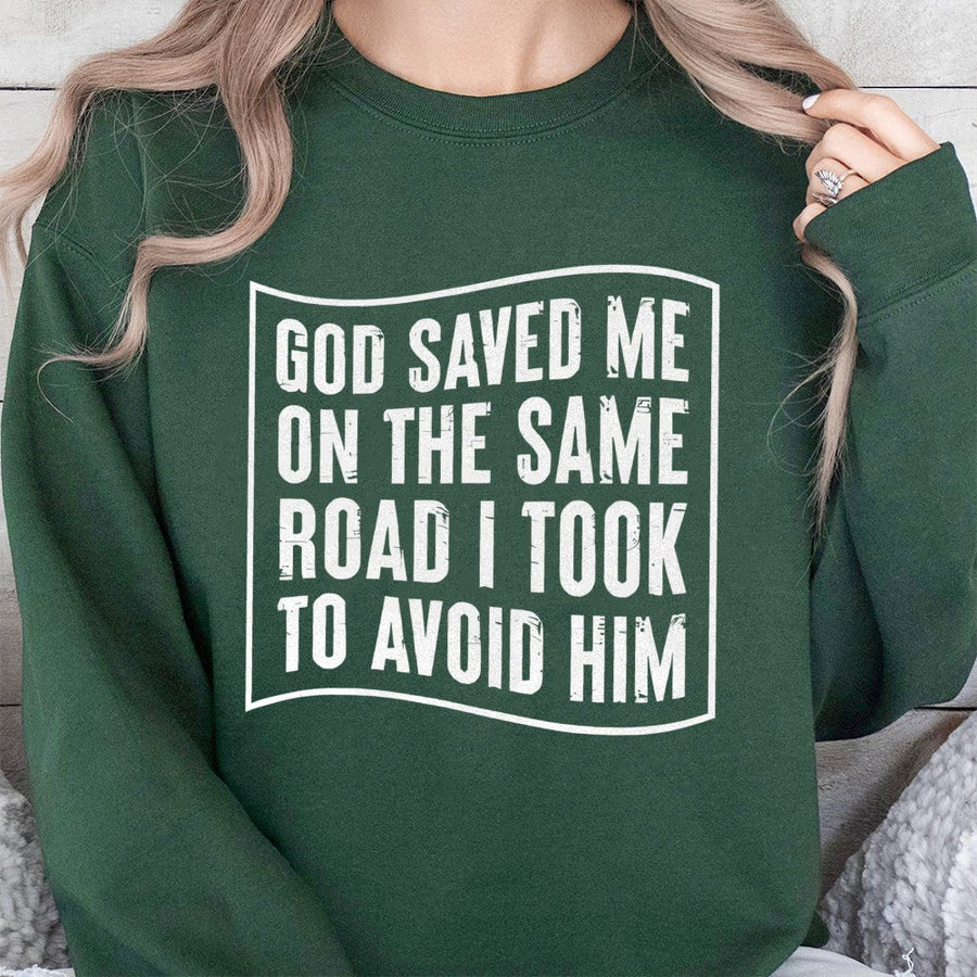 God Saved Me On The Same Road I Took To Avoid Him Sweatshirt | Inspirational Christian Quote | Soft Cotton Blend | Religious Gift For Believers