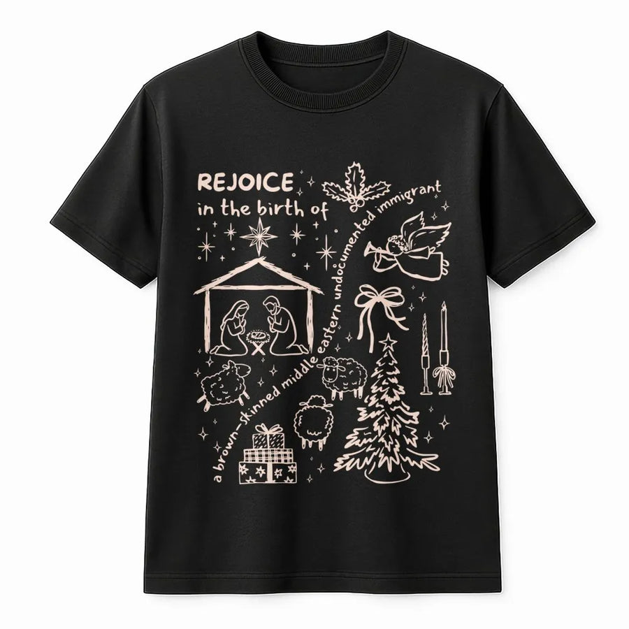 Rejoice In The Birth Of A Brown-Skinned Middle Eastern Undocumented Immigrant T-Shirt | Social Justice Christmas Graphic | Premium Cotton | Unisex Holiday Gift