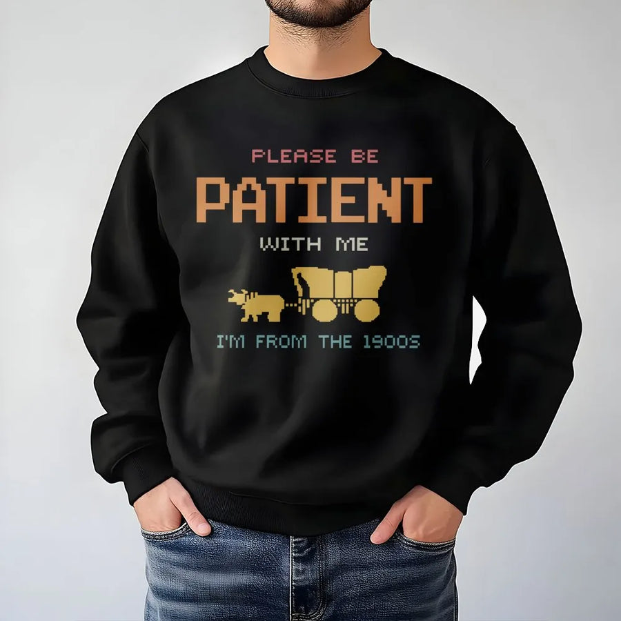 Please Be Patient With Me Im From The 1900s Sweatshirt | Retro 8-Bit Pixel Art Design | Premium Cotton Blend | Funny Nostalgic Gift For Millennials