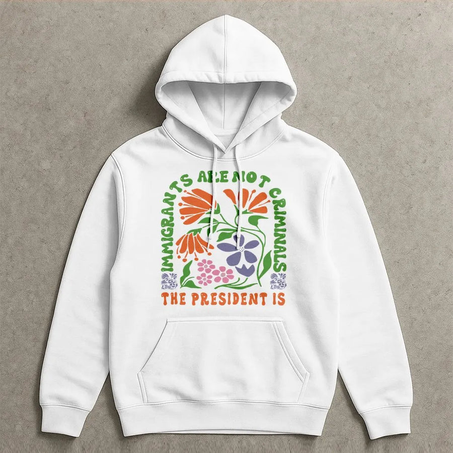 Immigrants Are Not Criminals Hoodie | Retro Floral Social Justice Graphic | Premium Cotton Blend | Unisex Liberal Activist Gift for Protest