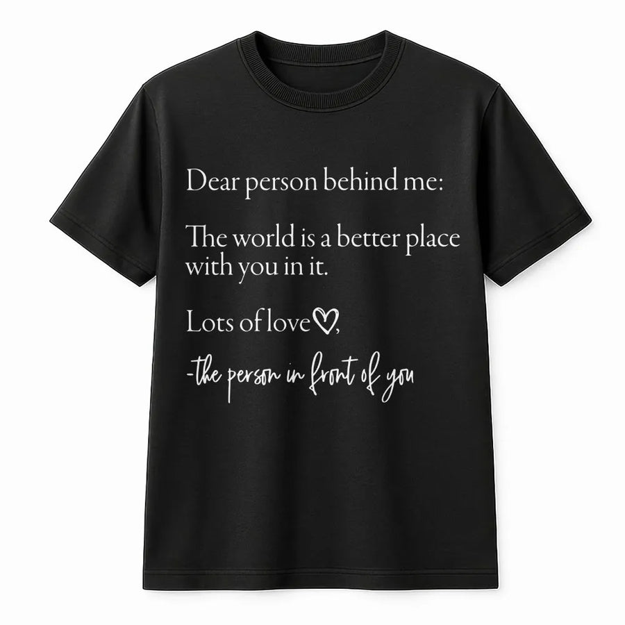 Dear Person Behind Me T-Shirt | Inspirational Back Print Quote Tee | Premium Soft Cotton | Mental Health Awareness Gift