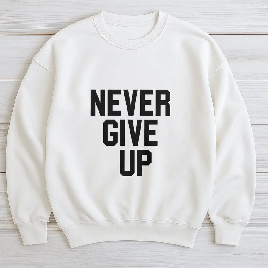 Never Give Up Sweatshirt | Motivational Quote Graphic Print | Premium Cotton Blend Crewneck | Unisex Inspirational Gift for Fitness Enthusiasts