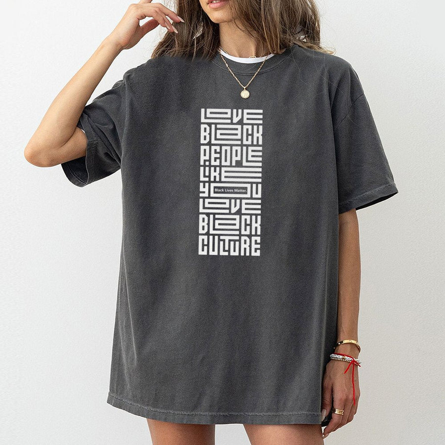 Love Black People Like You Love Black Culture T-Shirt | Social Justice Graphic Tee | Premium Cotton Soft Shirt | Empowerment Gift for Activists