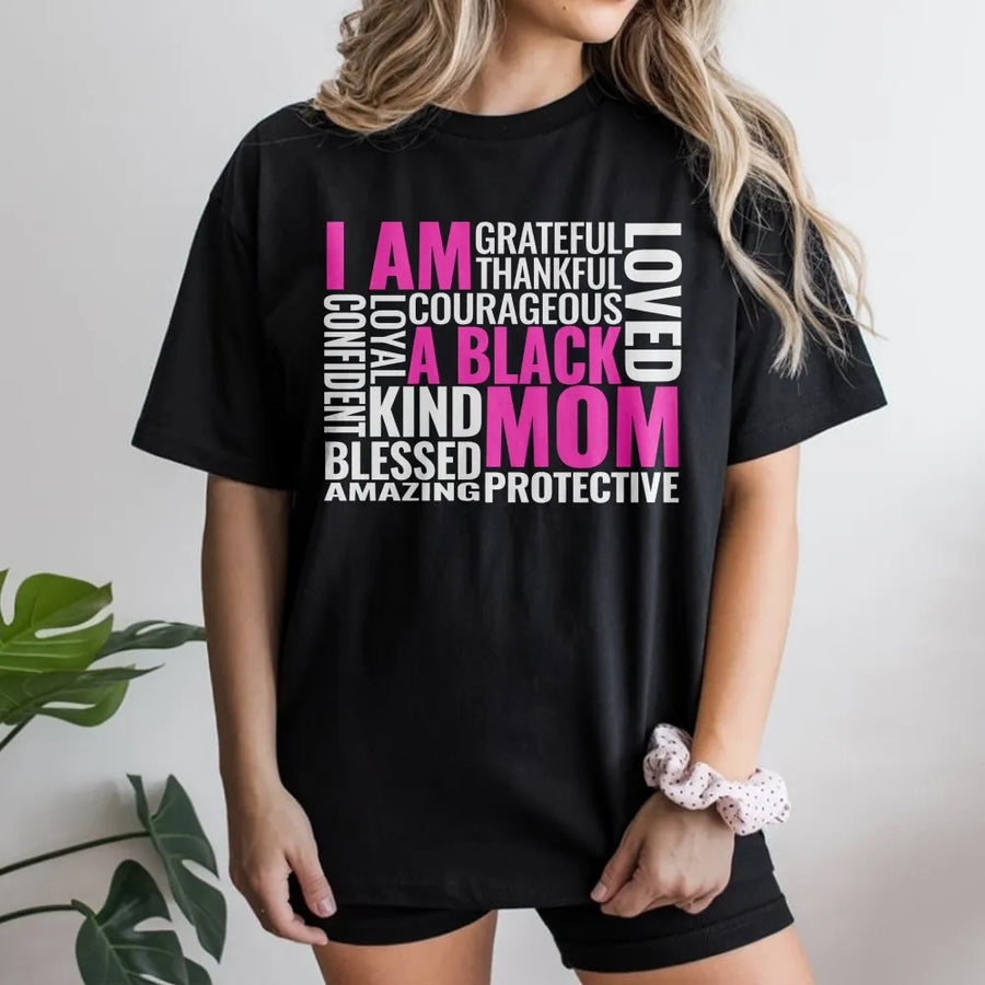 I Am A Black Mom T-Shirt | Empowering Affirmation Graphic Tee | 100% Cotton Premium Quality | Thoughtful Mother's Day 2026 Gift For Her