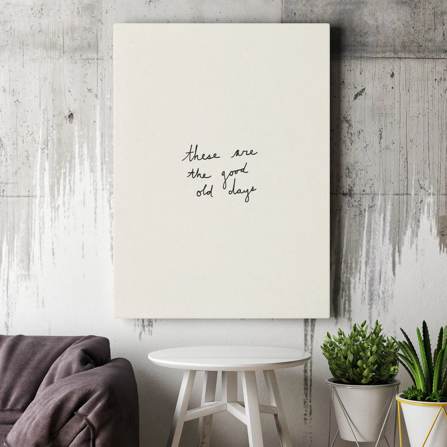 Good Old Days Canvas Wall Art | "These Are The Good Old Days" Quote | Premium Gallery Print | Modern Minimalist Home Decor Gift
