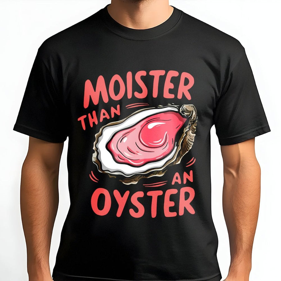 Moister Than An Oyster T-Shirt | Funny Pun Graphic Tee | Premium Cotton Casual Wear | Witty Foodie Gift for Men and Women