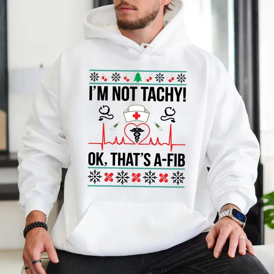 Nurse Christmas Hoodie | Funny Medical Pun I'm Not Tachy A-Fib Design | Premium Cotton Blend Sweatshirt | Gift for Nurses and Nursing Students