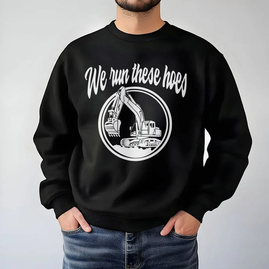We Run These Hoes Excavator Sweatshirt | Funny Construction Worker Crewneck | Soft Cotton Blend Graphic Apparel | Gift For Heavy Equipment Operator