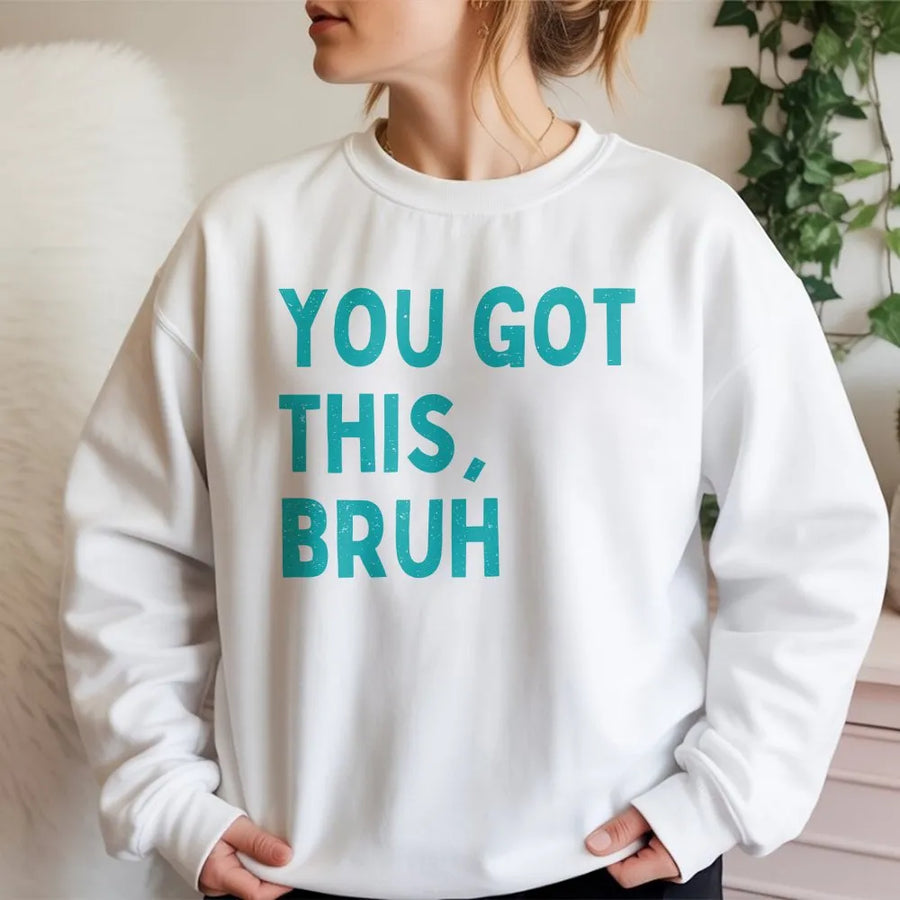You Got This Bruh Sweatshirt | Funny Motivational Saying Sweatshirt | Premium Cotton Blend | Inspirational Gift for Friend, Him or Her