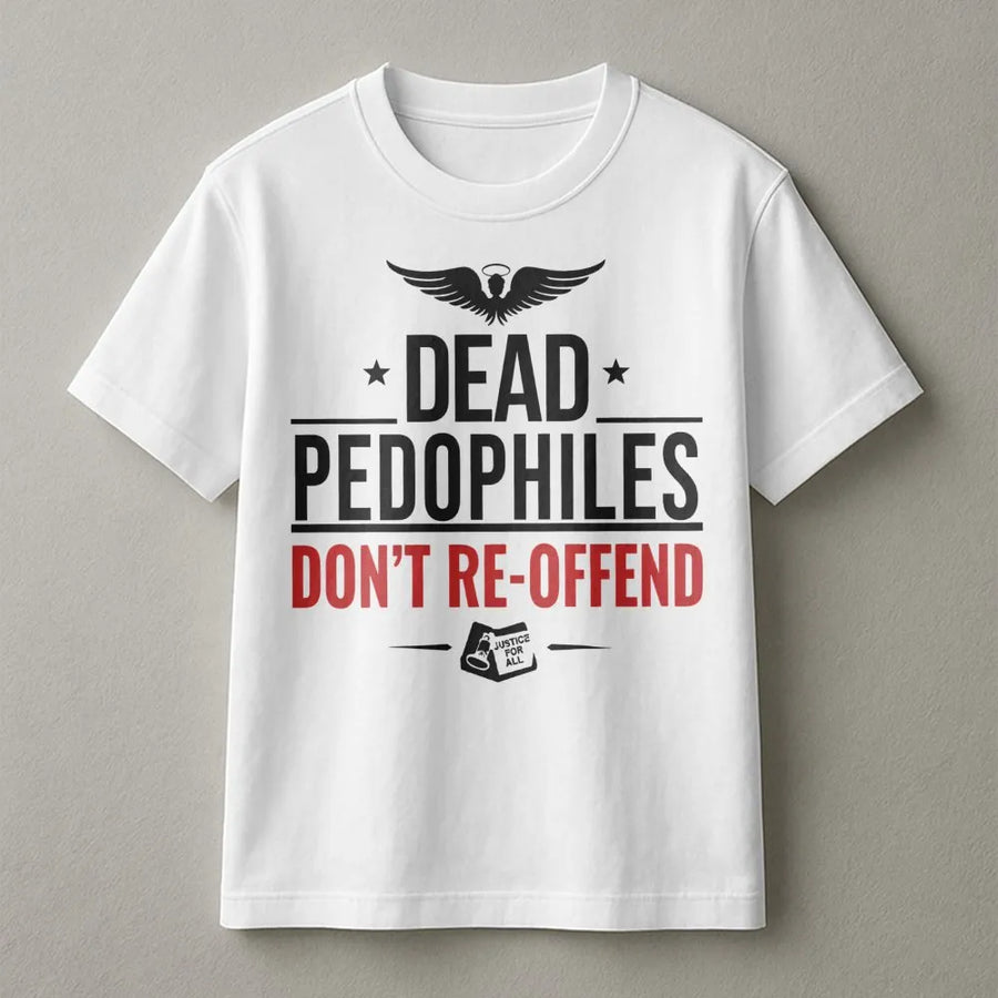 Dead Pedophiles Don't Re-Offend T-Shirt | Social Justice Advocacy Graphic Tee | Premium Cotton Soft Print | Unisex Awareness Gift for Activists