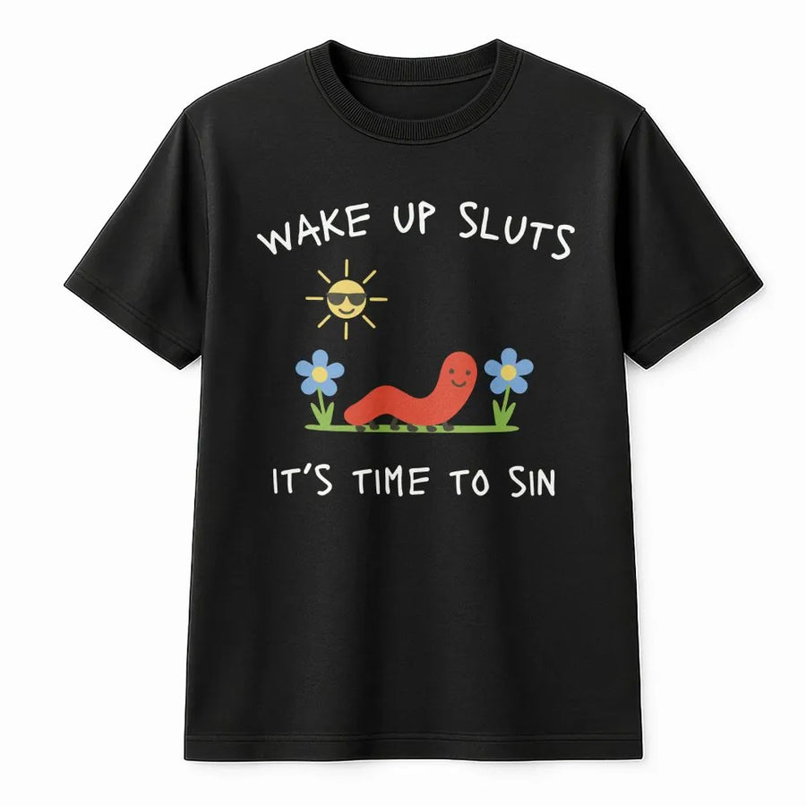 Funny Meme Worm T-Shirt | Wake Up Sluts It's Time To Sin Graphic | Soft Cotton Blend | Sarcastic Unhinged Humor Gift