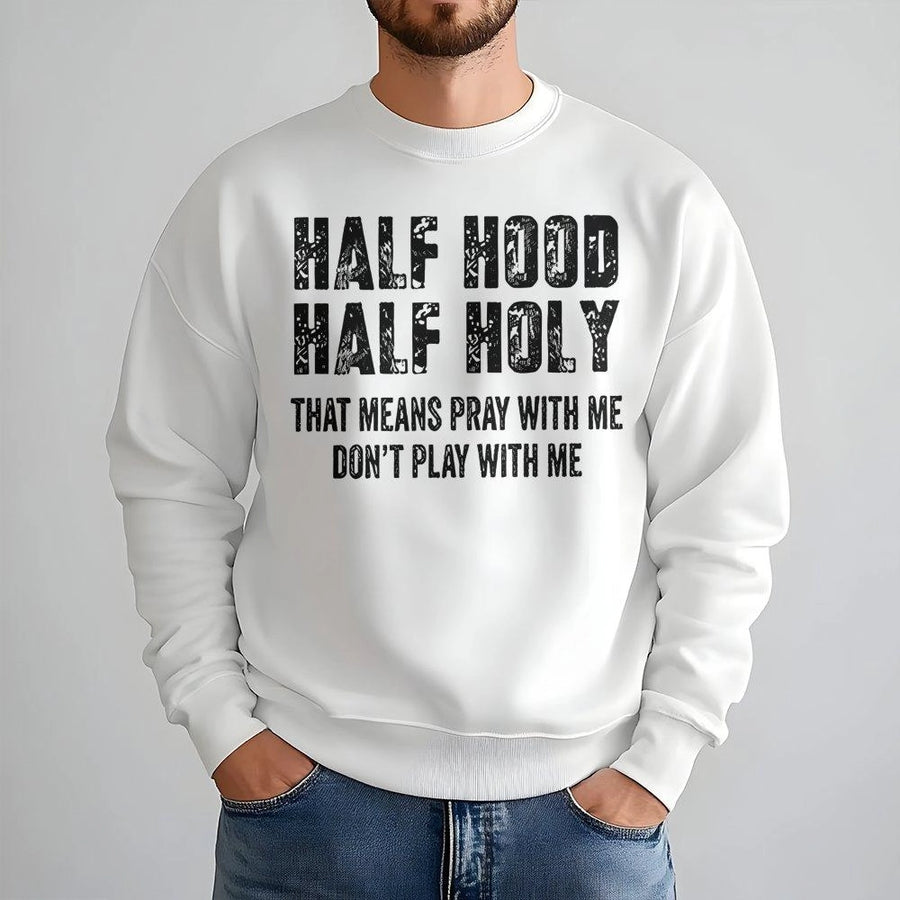Half Hood Half Holy Sweatshirt | Pray With Me Don't Play With Me Graphic Tee | Premium Cotton Blend Crewneck | Religious Faith Inspired Gift for Men Women