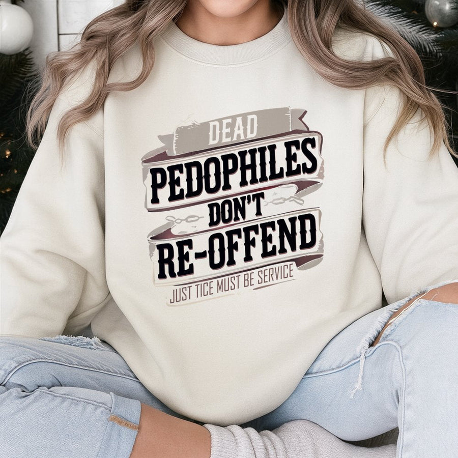 Graphic Statement Sweatshirt | Dead Pedophiles Don't Re-offend Design | Premium Cotton-Blend Fleece | Bold Unisex Apparel Gift