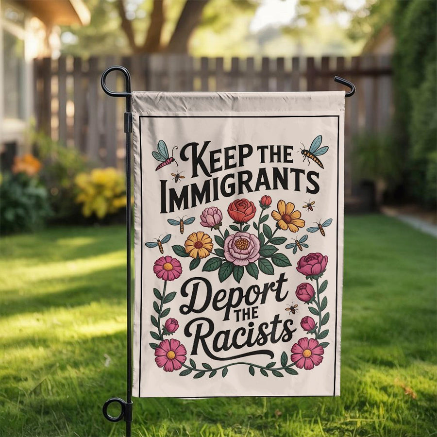 Keep Immigrants Deport Racists Garden Flag | Floral Social Justice Yard Decor | Premium Weather-Resistant Polyester | Protest Gift