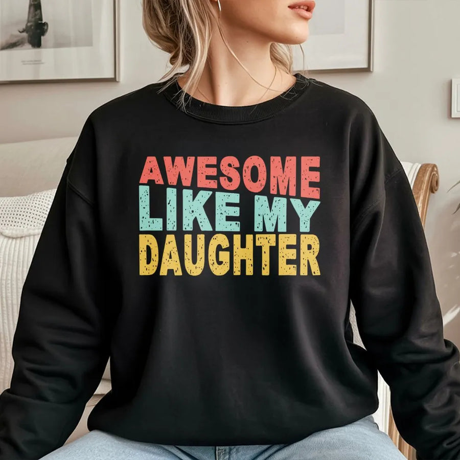 Awesome Like My Daughter Sweatshirt | Retro Text Dad Graphic | Premium Soft Cotton Blend | Funny Father's Day 2026 Gift for Dad from Daughter