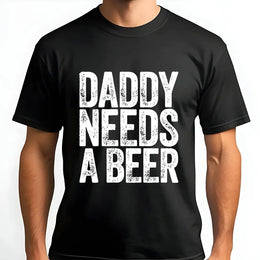 Daddy Needs A Beer T-Shirt | Funny Distressed Graphic Print | Soft Cotton Blend | Humorous Father's Day Gift For Dad