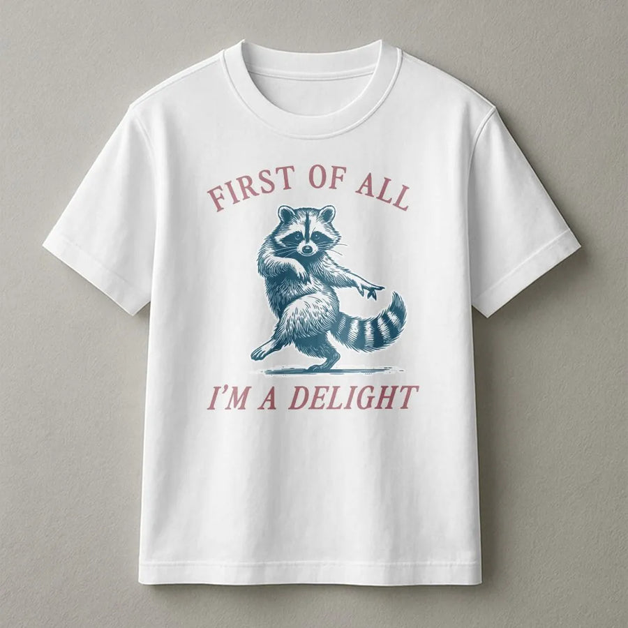Funny Raccoon T-Shirt | First Of All I'm A Delight Sarcastic Quote | Premium Cotton Blend | Unisex Sarcasm Humor Gift