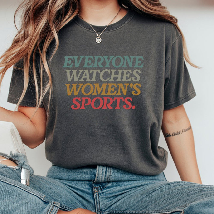Everyone Watches Womens Sports Women Sports Supportive T-Shirt Female Athlete Feminist T-Shirt Women Rights