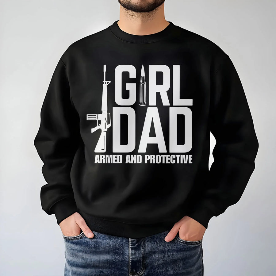 Girl Dad Sweatshirt | Armed And Protective Graphic Tee | Premium Cotton Blend | Funny Father's Day 2026 Gift For Dad From Daughter