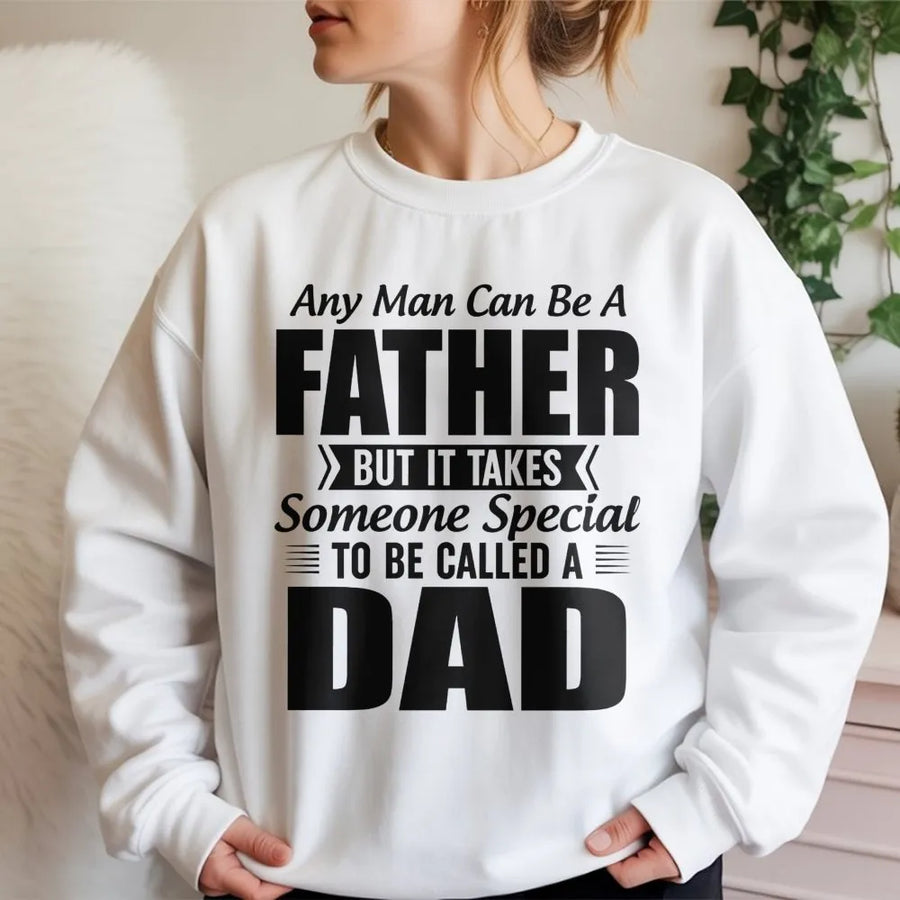 Dad Sweatshirt | Any Man Can Be A Father Quote | Soft Cotton Blend Unisex Pullover | Meaningful Gift For Dad, Father's Day 2026 or Birthday