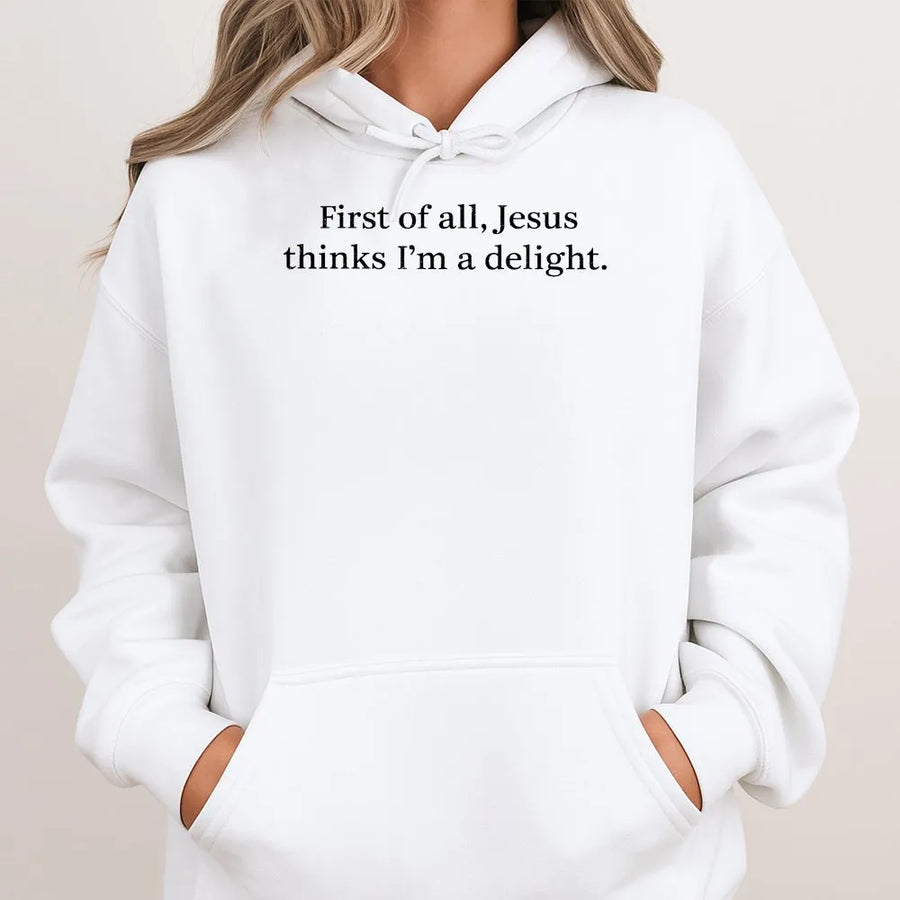 Jesus Thinks I'm A Delight Hoodie | Funny Christian Quote Pullover | Soft Cotton Blend | Sarcastic Faith Humor Gift for Women and Men