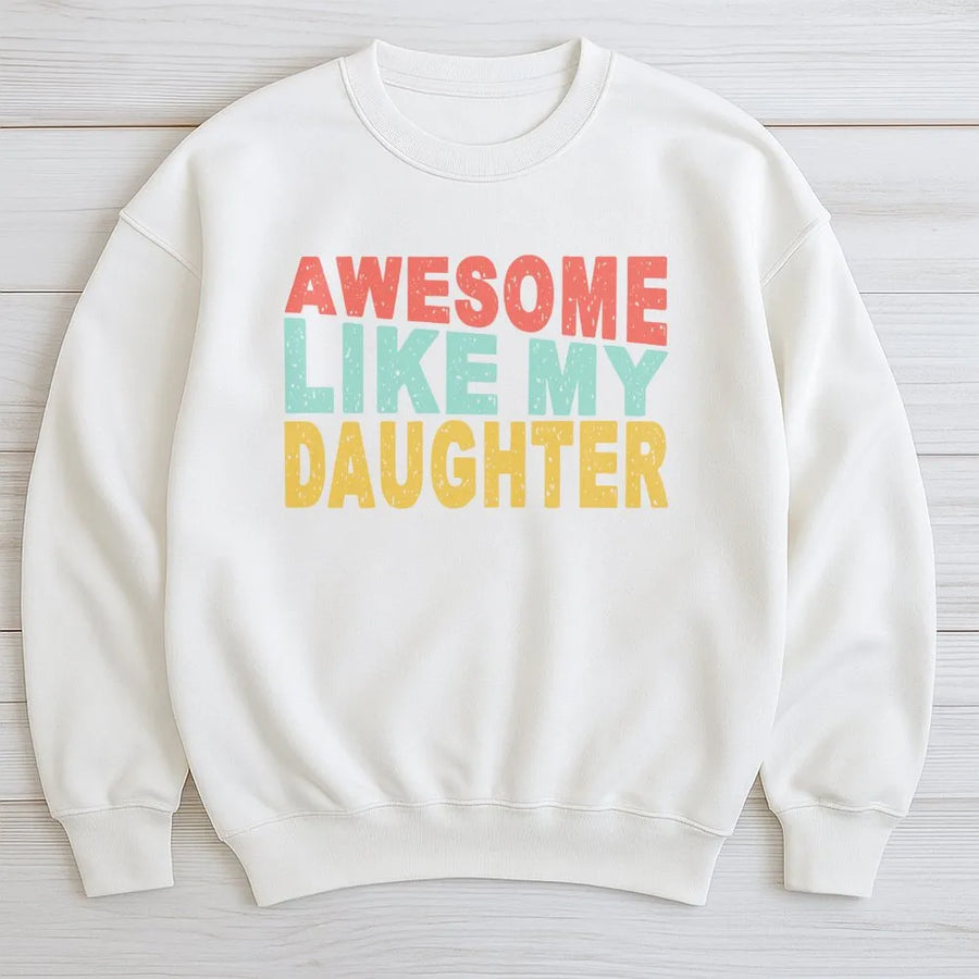 Awesome Like My Daughter Sweatshirt | Retro Text Dad Graphic | Premium Soft Cotton Blend | Funny Father's Day 2026 Gift for Dad from Daughter