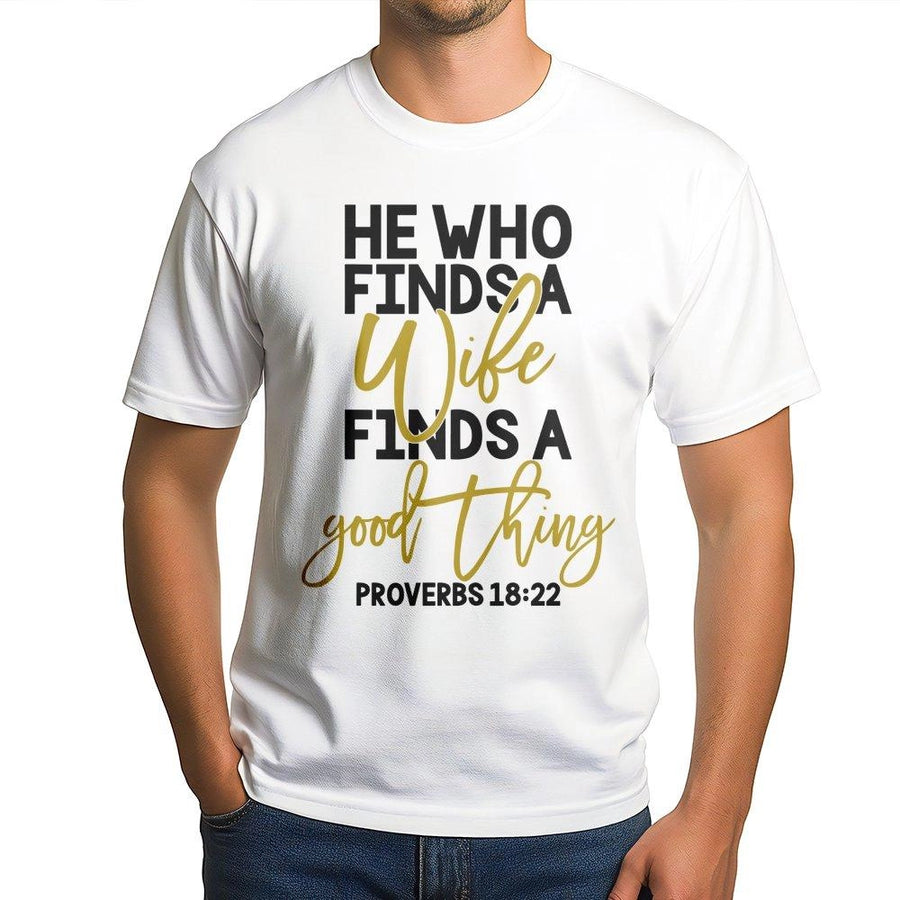 Proverbs 18:22 T-Shirt | He Who Finds A Wife Christian Bible Verse Design | 100% Cotton Premium Apparel | Religious Wedding Gift For Newlyweds