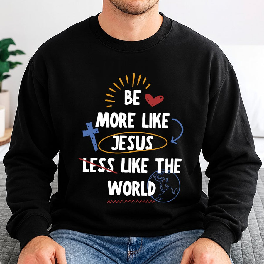 Be More Like Jesus Sweatshirt | Christian Faith Quote Graphic | Cotton Blend Premium Crewneck | Religious Gift for Men and Women