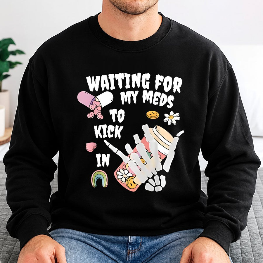 Waiting For My Meds To Kick In Sweatshirt | Skeleton Hand Aesthetic Graphic | Premium Cotton Blend | Funny Mental Health Awareness Gift