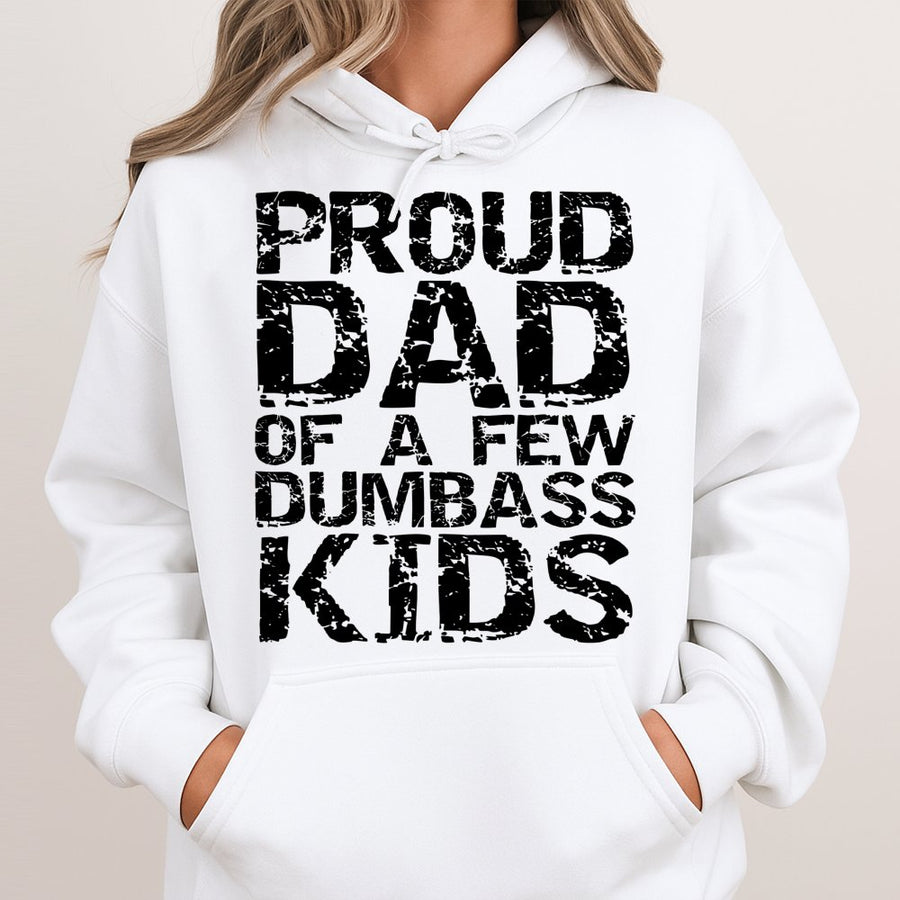 Proud Dad Of A Few Dumbass Kids Hoodie | Funny Sarcastic Father Quote | Premium Cotton-Blend Pullover | Perfect Gift For Dads With Sense Of Humor