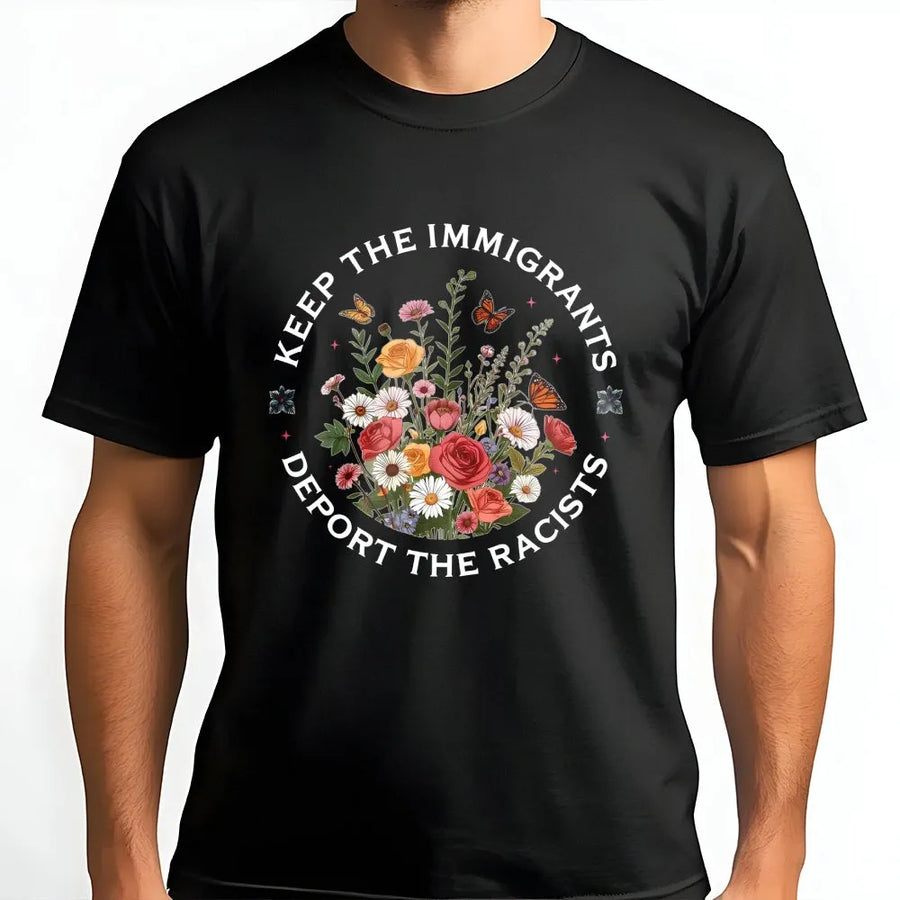 Keep The Immigrants Deport The Racists T-Shirt | Floral Aesthetic Graphic Design | 100% Premium Cotton | Social Justice Activist Gift for Pro-Immigration Supporters