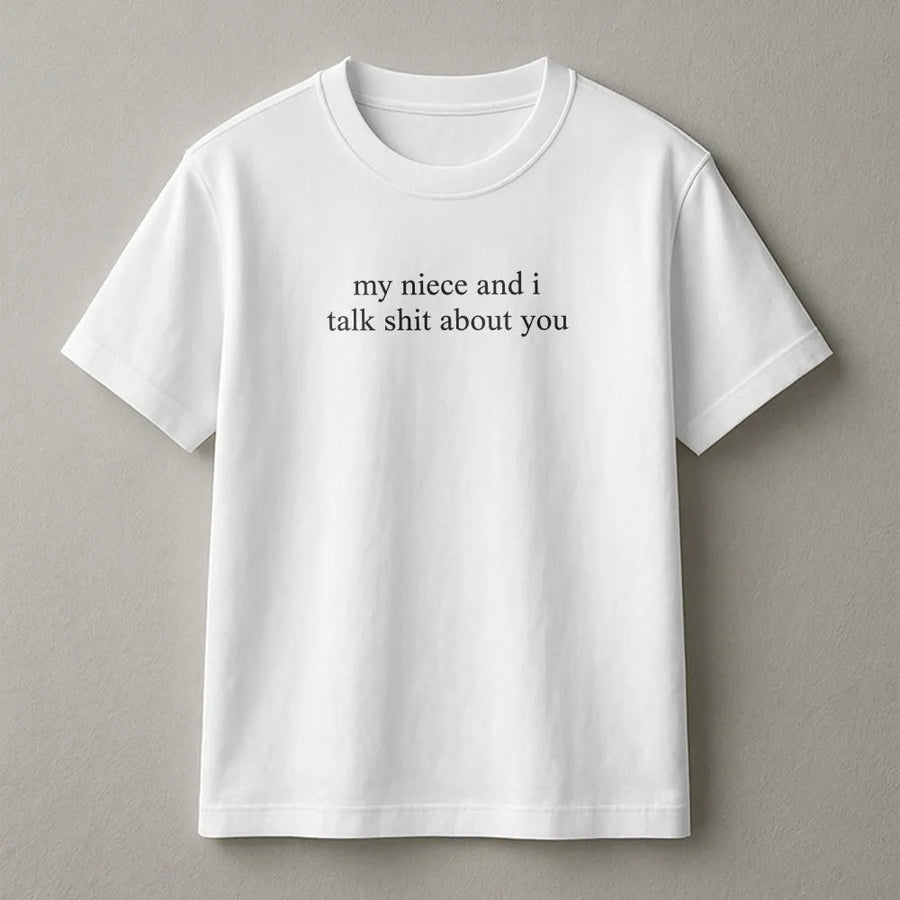 Funny Aunt Shirt | My Niece and I Talk Shit About You Quote | Soft Cotton Unisex Tee | Sarcastic Gift for Auntie