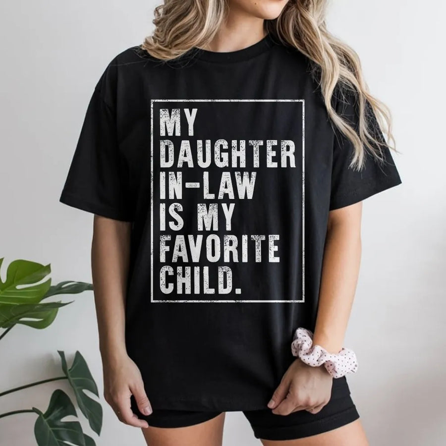 Daughter In Law Is My Favorite Child T-Shirt | Funny Family Graphic Tee | 100% Cotton Premium Quality | Best Gift for Father In Law or Mother In Law