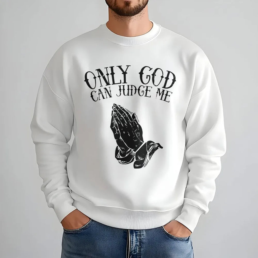 Only God Can Judge Me Sweatshirt | Praying Hands Graphic Print | Premium Cotton Blend Crewneck | Religious Faith Inspired Streetwear Gift for Him Her
