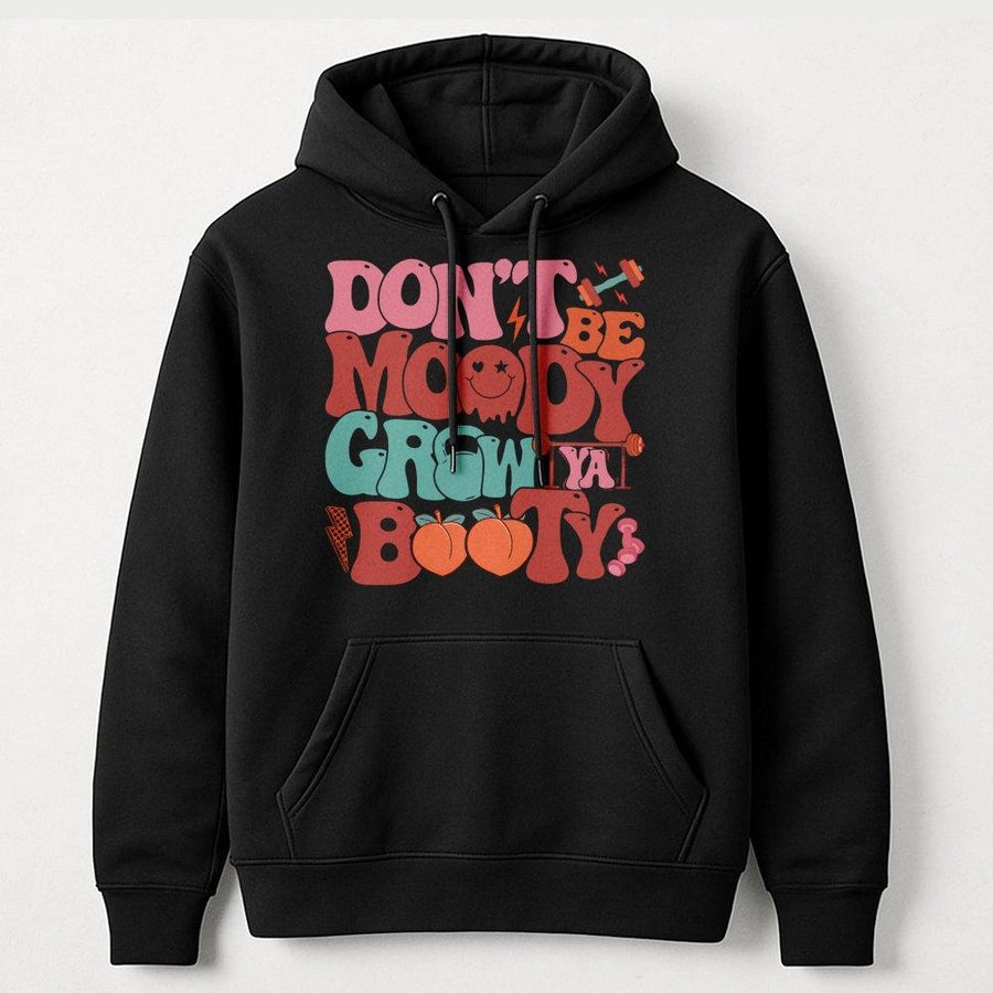 Don't Be Moody Grow Ya Booty Hoodie | Retro Fitness Graphic Gym Sweatshirt | Cotton-Blend Premium Quality | Funny Workout Gift for Fitness Lovers