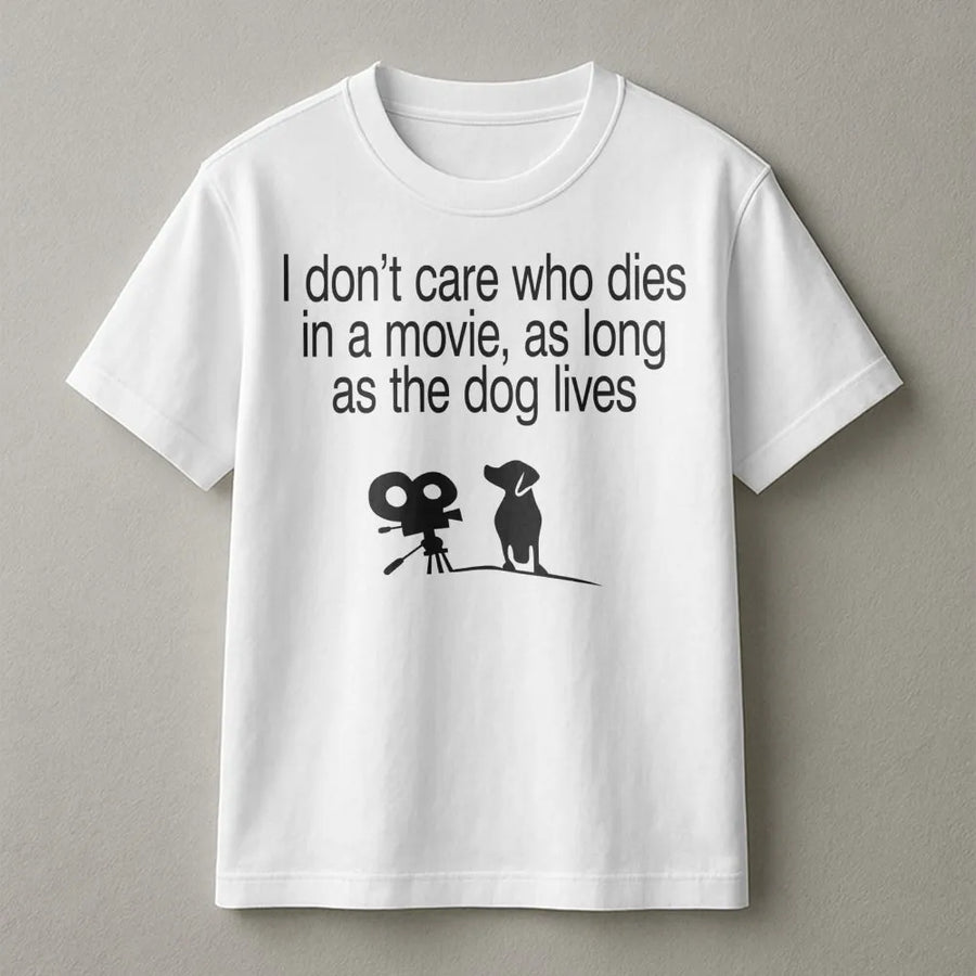Dog Lover Graphic T-Shirt | I Don't Care Who Dies In A Movie As Long As The Dog Lives | 100% Cotton Premium Tee | Funny Gift For Cinema & Pet Fans