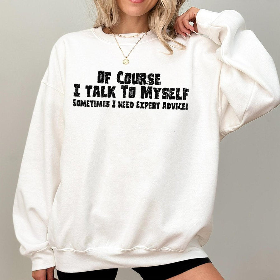 Of Course I Talk To Myself Sweatshirt | Funny Sarcastic Quote Graphic | Premium Cotton Blend | Gift For Men And Women