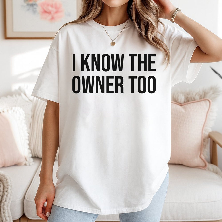 I Know The Owner Too T-Shirt | Sarcastic Bartender Quote | 100% Cotton Premium Crewneck | Funny Gift For Bartender, Bar Staff & Business Owners