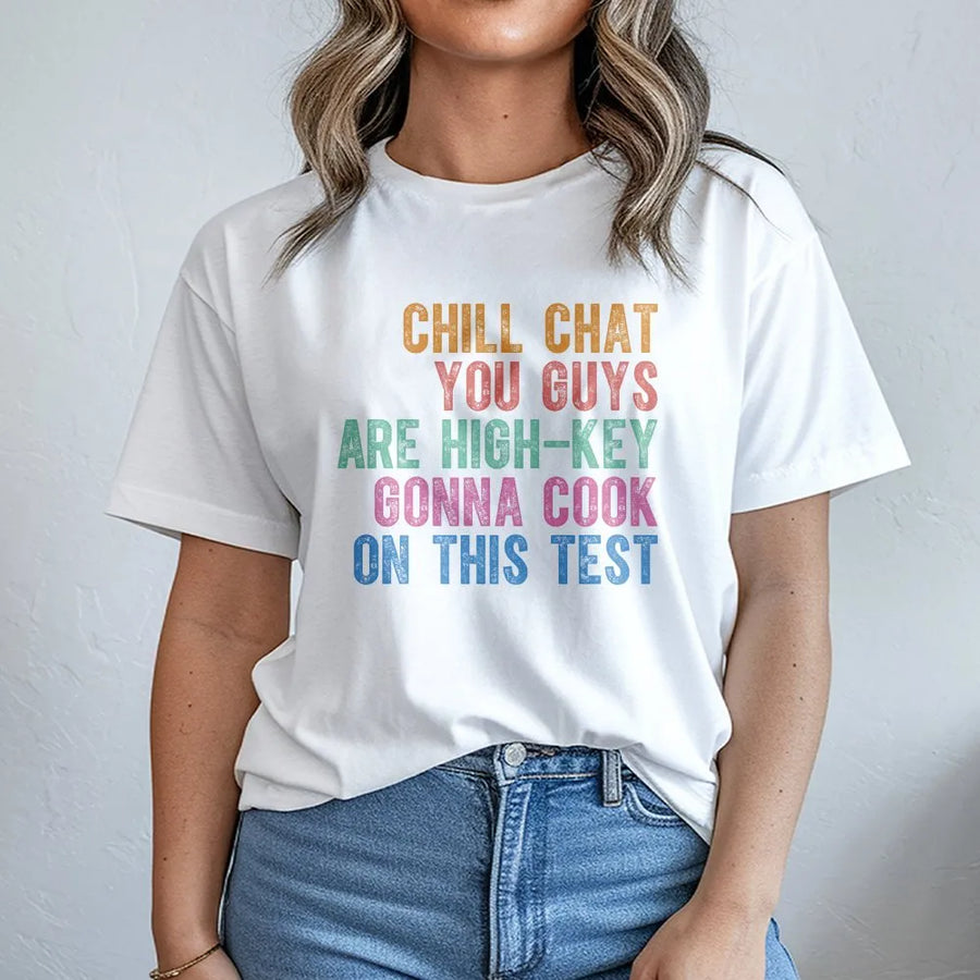 Teacher Test Day T-Shirt | Chill Chat Gonna Cook On This Test Quote | Soft Cotton Blend | Inspirational Gift for Testing Coordinator