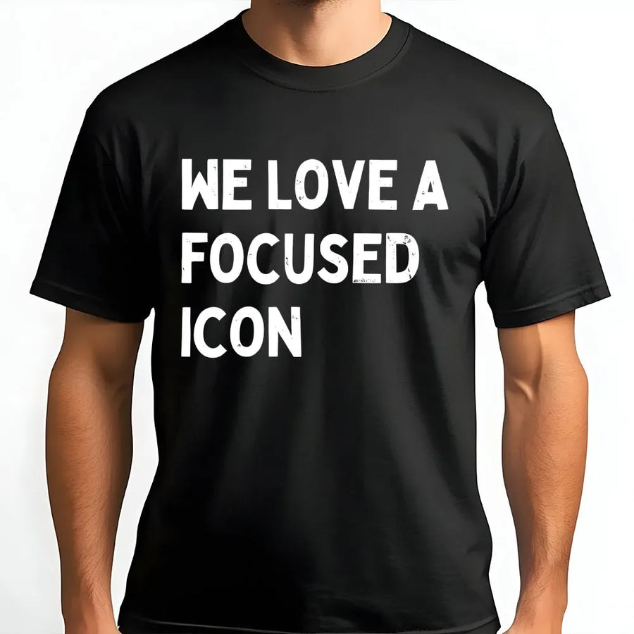 Focused Icon T-Shirt | We Love A Focused Icon Inspirational Quote | Premium Cotton-Blend Pullover | Motivational Gift for Entrepreneurs & Go-Getters